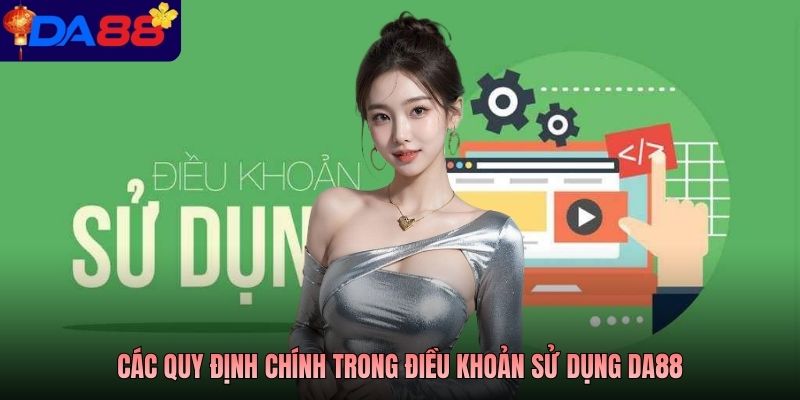Các quy định chính trong điều khoản sử dụng DA88