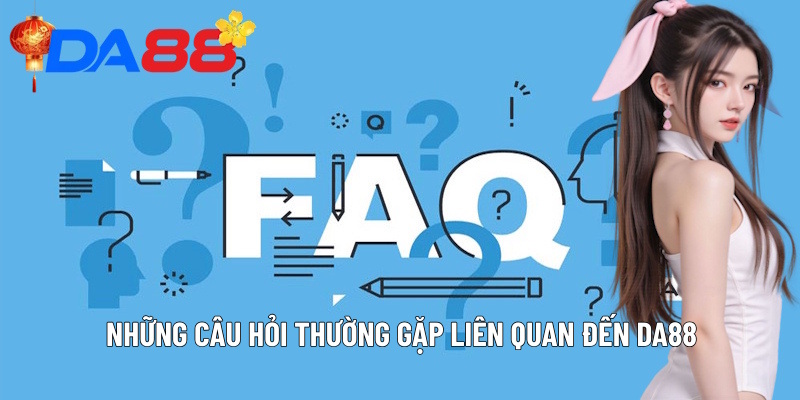 Những câu hỏi thường gặp liên quan đến DA88