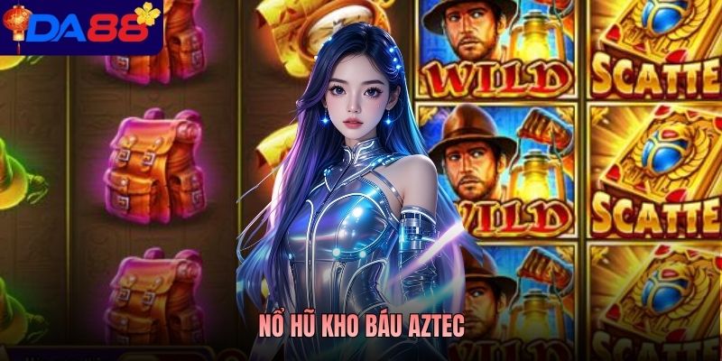 Nổ Hũ Kho Báu Aztec Khám Phá Nền Văn Minh Cổ Đại Tại Da88