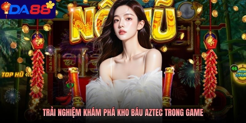 Trải nghiệm khám phá kho báu Aztec trong game